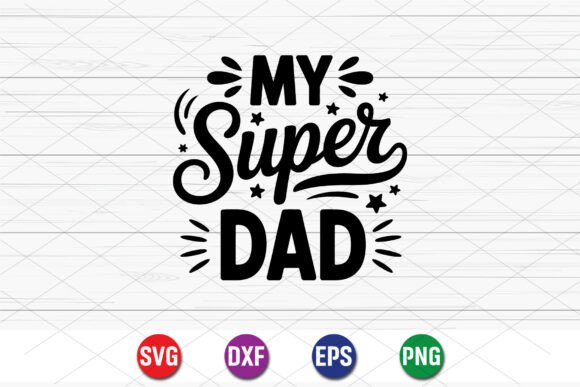 A Bold & Stylish “My Super Dad” Graphic for Father’s Day