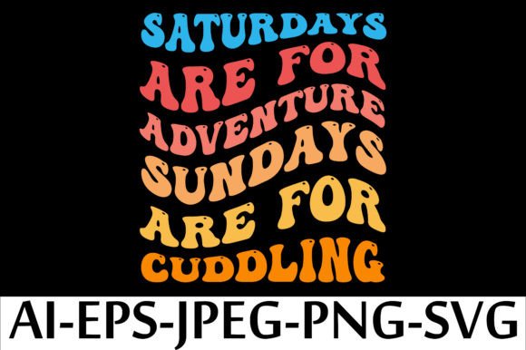 Saturdays Are for Adventure Sundays Are Graphics for Freebies